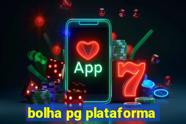 bolha pg plataforma