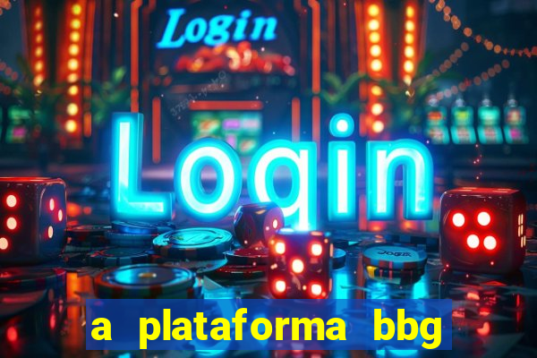 a plataforma bbg bet é confiável