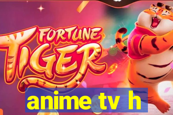 anime tv h