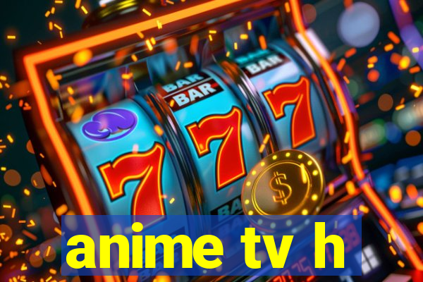 anime tv h