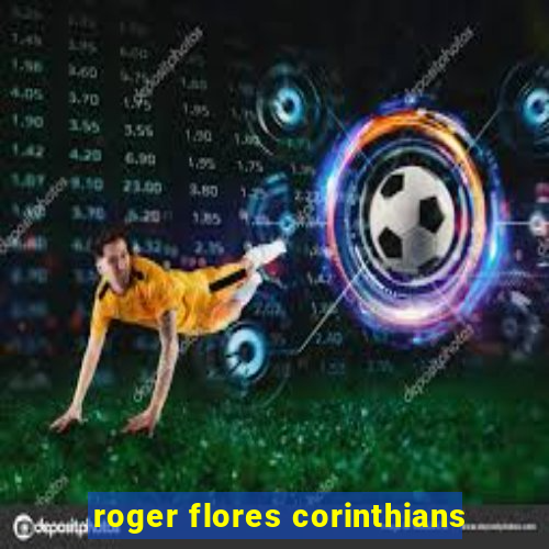 roger flores corinthians