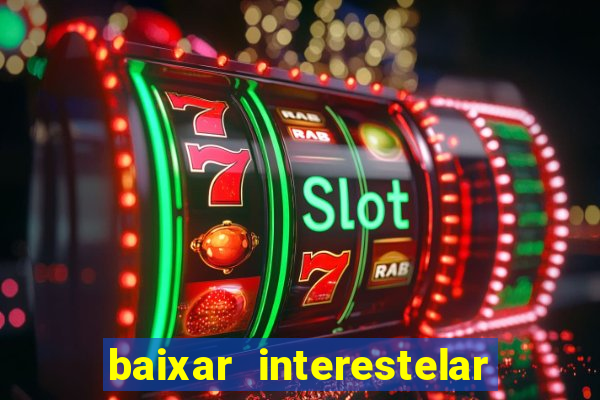 baixar interestelar dublado 1080p