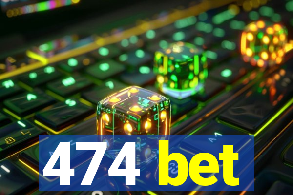 474 bet