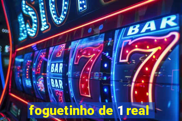 foguetinho de 1 real