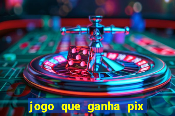 jogo que ganha pix na hora