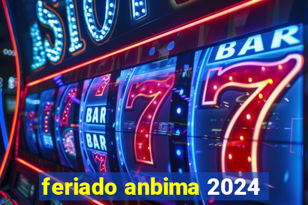 feriado anbima 2024