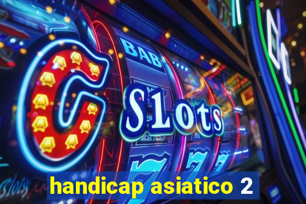 handicap asiatico 2