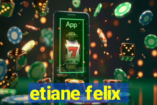 etiane felix