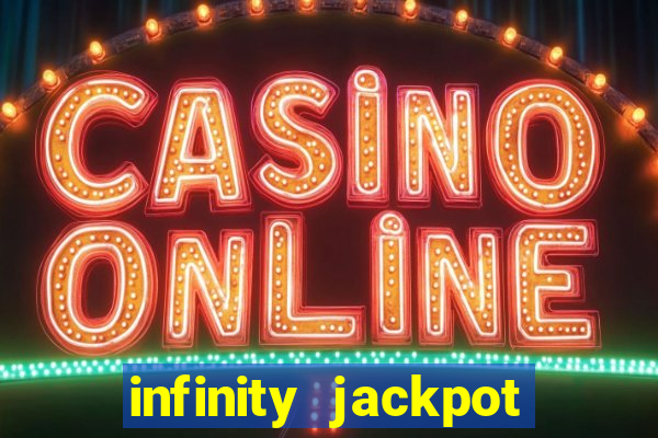 infinity jackpot casino slots