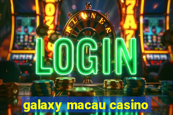 galaxy macau casino