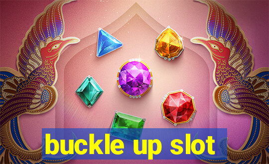 buckle up slot