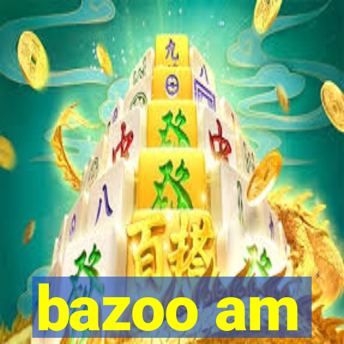 bazoo am