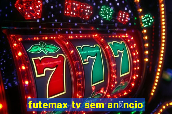 futemax tv sem an煤ncio