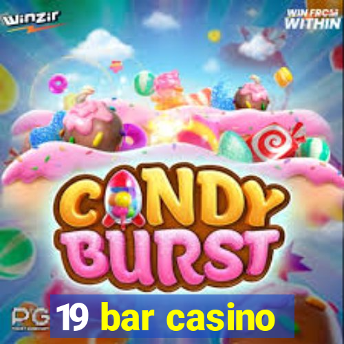 19 bar casino