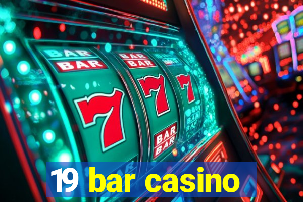 19 bar casino