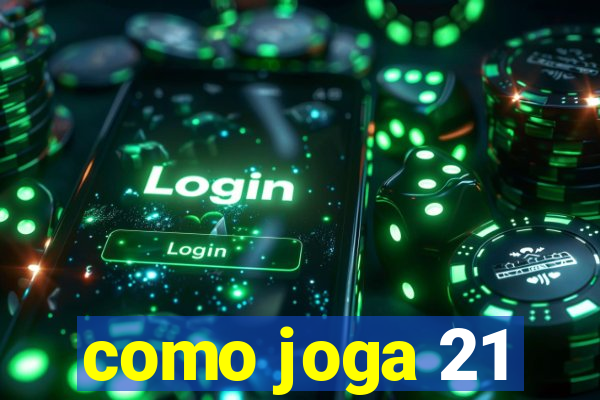 como joga 21