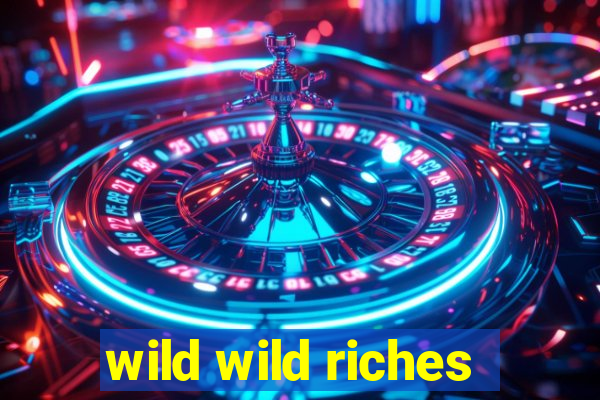 wild wild riches