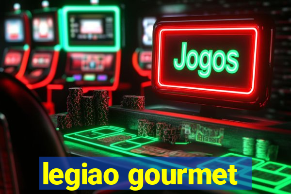 legiao gourmet