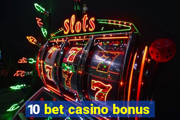 10 bet casino bonus