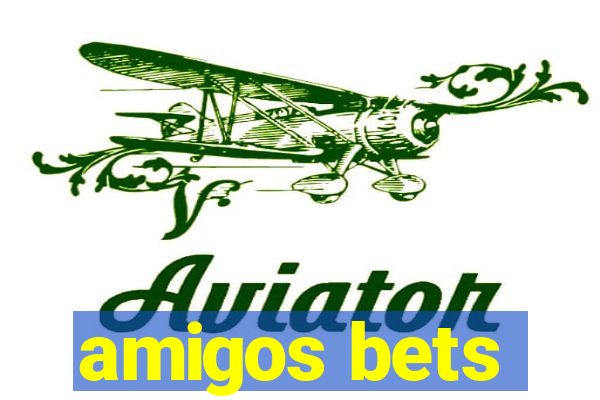 amigos bets