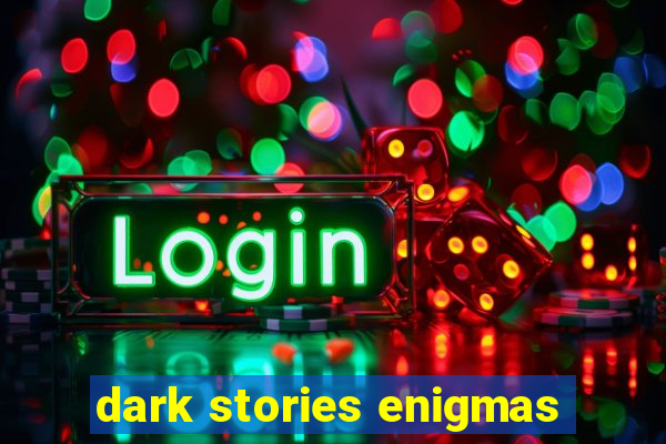 dark stories enigmas