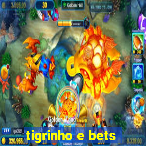 tigrinho e bets