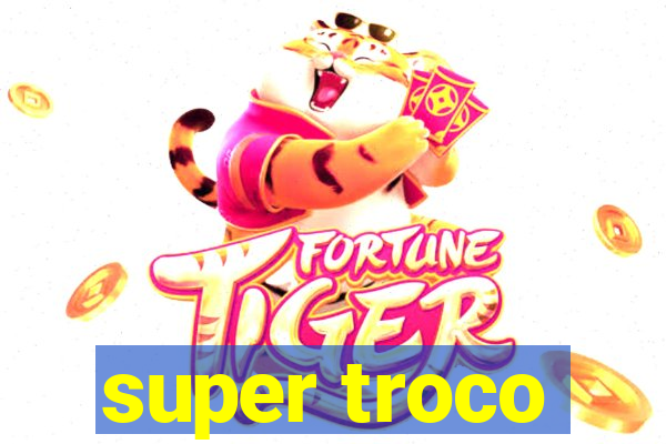 super troco