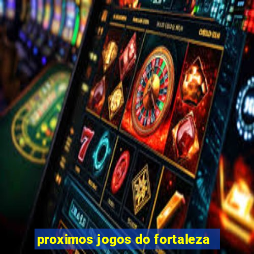 proximos jogos do fortaleza