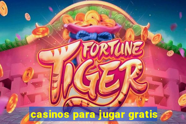 casinos para jugar gratis