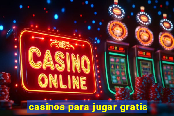 casinos para jugar gratis