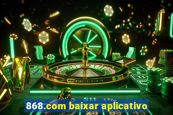 868.com baixar aplicativo