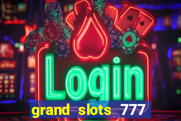 grand slots 777 paga mesmo