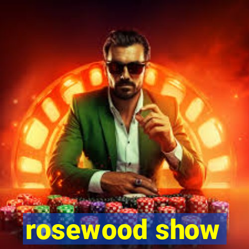 rosewood show