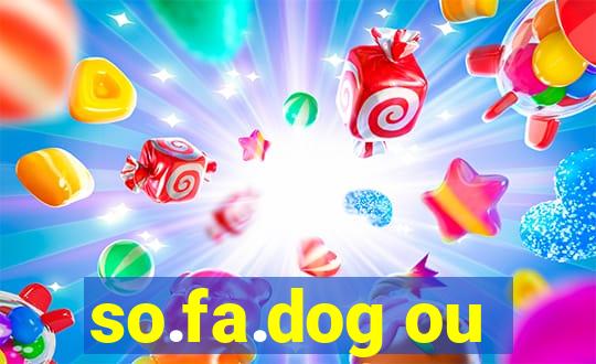 so.fa.dog ou