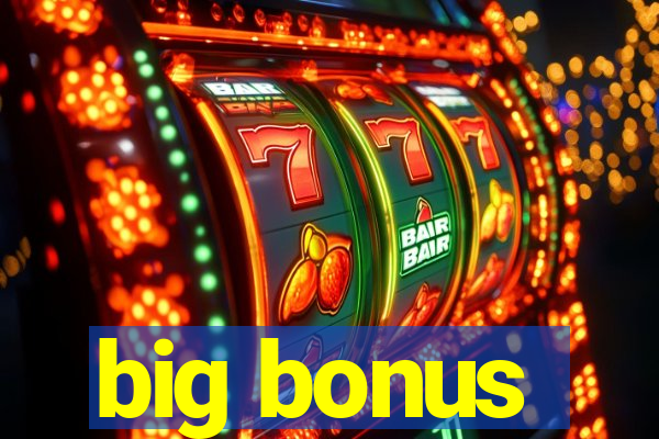 big bonus