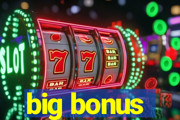 big bonus