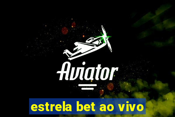 estrela bet ao vivo