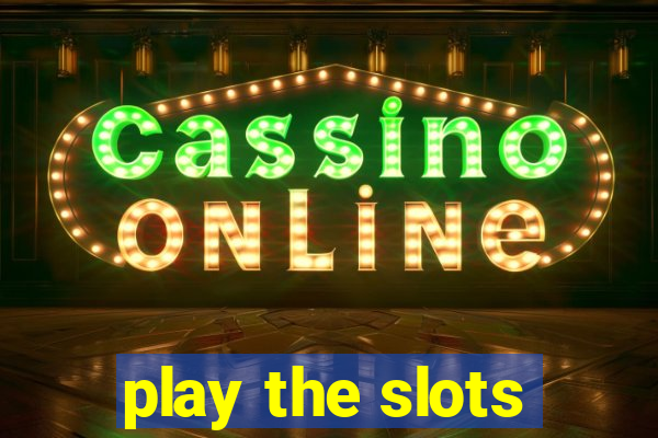 play the slots