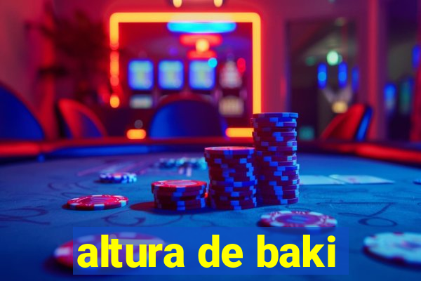 altura de baki