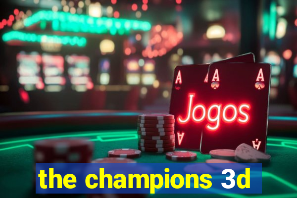 the champions 3d