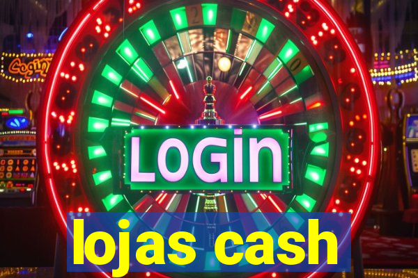 lojas cash