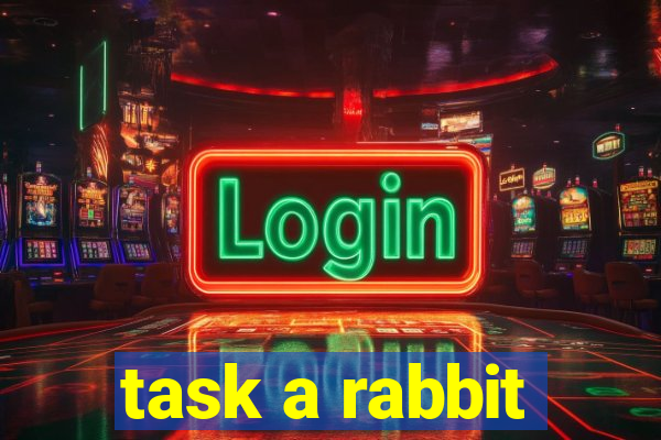 task a rabbit