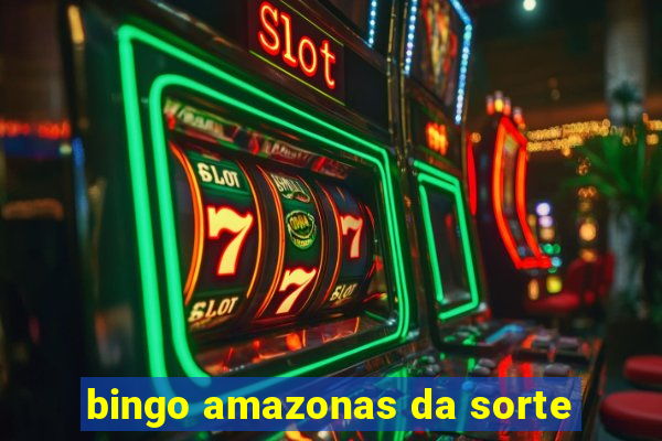 bingo amazonas da sorte