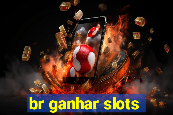 br ganhar slots