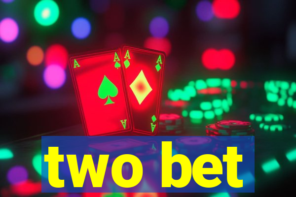 two bet