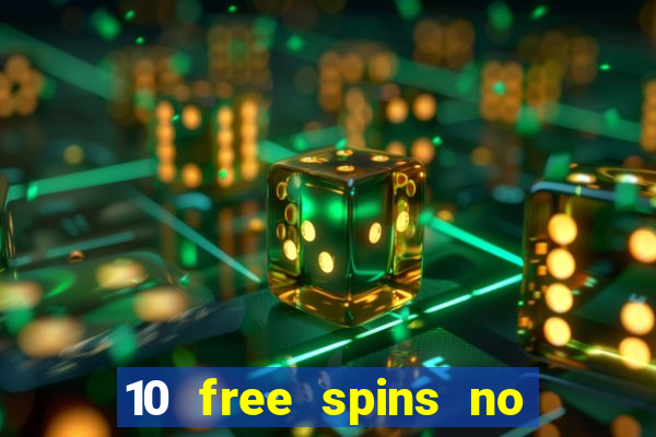 10 free spins no deposit casino 2021