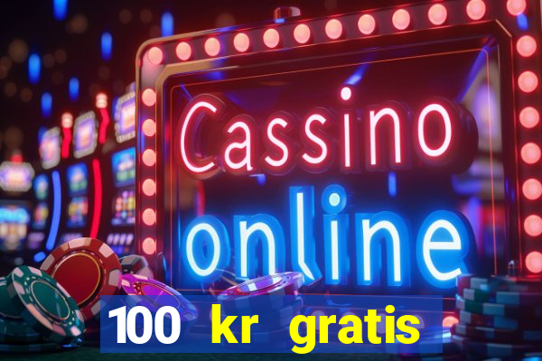 100 kr gratis casino 2017