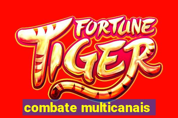 combate multicanais