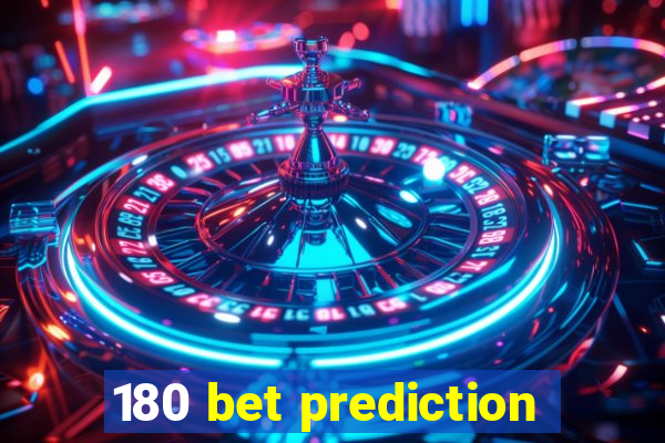 180 bet prediction