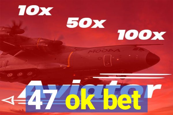 47 ok bet